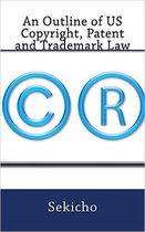 An Outline of US Copyright, Patent and Trademark Law