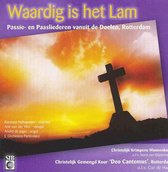 Waardig is het Lam - Passie en Paasliederen vanuit de Doelen Rotterdam / CD Pasen Christelijk gemengd koor Deo Cantemus Rotterdam - Christelijk Krimpens Mannenkoor - l ' Orchestra