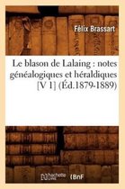 Histoire- Le Blason de Lalaing: Notes G�n�alogiques Et H�raldiques [V 1] (�d.1879-1889)