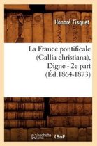 Religion- La France Pontificale (Gallia Christiana), Digne - 2e Part (�d.1864-1873)