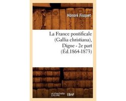 La France Pontificale (Gallia Christiana), Digne - 2e Part (Éd.1864-1873)