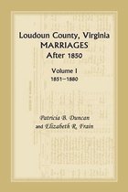 Loudoun County, Virginia Marriages After 1850, Volume 1, 1851-1880