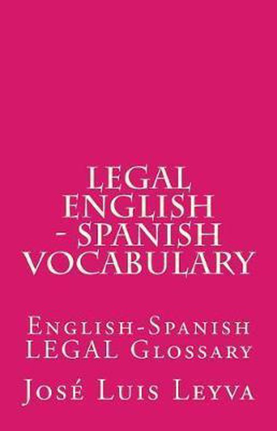 Legal English Spanish Vocabulary 9781719508766 José Luis Leyva