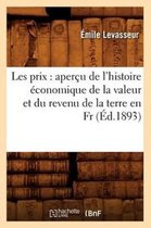 Sciences Sociales- Les Prix: Aperçu de l'Histoire Économique de la Valeur Et Du Revenu de la Terre En Fr, (Éd.1893)