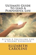 Ultimate Guide to Lead a Purposeful Life