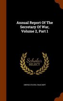 Annual Report of the Secretary of War, Volume 2, Part 1