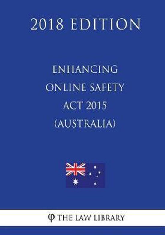 Enhancing Online Safety ACT 2015 (Australia) (2018 Edition), The Law Library