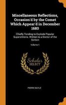 Miscellaneous Reflections, Occasion'd by the Comet Which Appear'd in December 1680