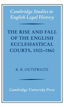 Cambridge Studies in English Legal History-The Rise and Fall of the English Ecclesiastical Courts, 1500–1860