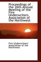 Proceedings of the 26th Annual Meeting of the Fire Underwriters Association of the Northwest