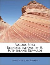 Famous First Representations, by H. Sutherland Edwards