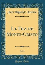 Le Fils de Monte-Cristo, Vol. 2 (Classic Reprint)