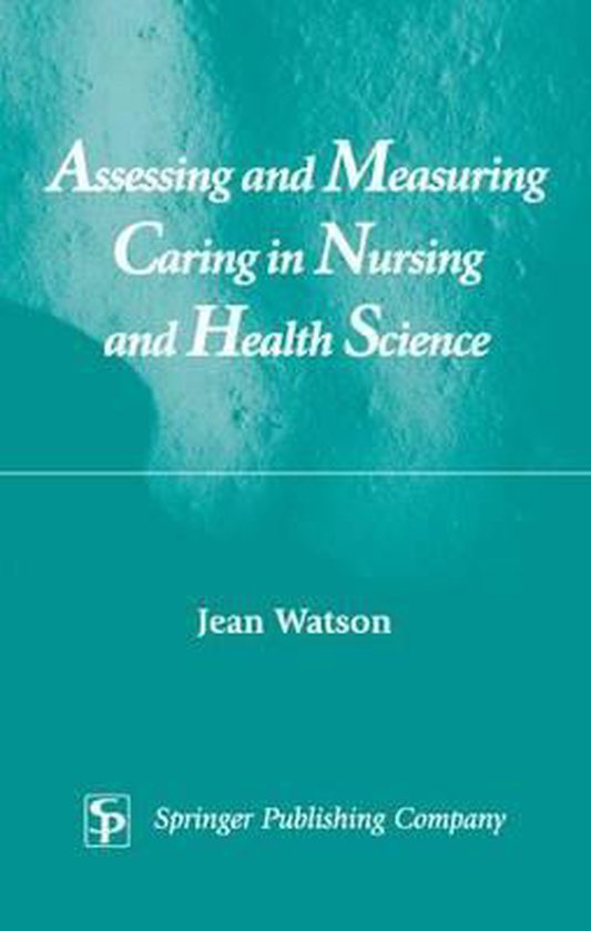 Measuring Caring Assessing and Measuring Caring in Nursing and Health Science, Jean ...
