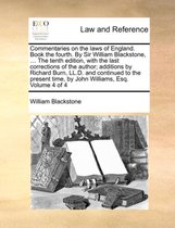 Commentaries on the laws of England. Book the fourth. By Sir William Blackstone, ... The tenth edition, with the last corrections of the author; additions by Richard Burn, LL.D. and continued to the present time, by John Williams, Esq. Volume 4 of 4