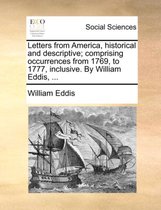 Letters from America, historical and descriptive; comprising occurrences from 1769, to 1777, inclusive. By William Eddis, ...