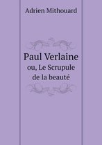 Paul Verlaine ou, Le Scrupule de la beaute
