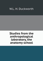 Studies from the anthropological laboratory, the anatomy school