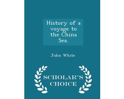 History of a Voyage to the China Sea. - Scholar's Choice Edition