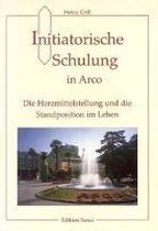 Initiatorische Schulung in Arco. Die Herzmittelstellung und die Standortposition im Leben