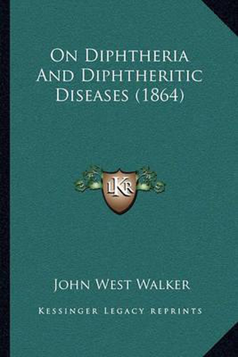 On Diphtheria And Diphtheritic Diseases (1864) van John West Walker