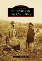 Images of America - Knoxville in the Civil War