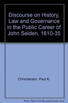 Discourse on History, Law and Governance in the Public Career of John Selden, 1610-35