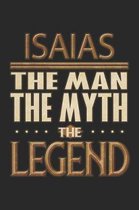 Isaias The Man The Myth The Legend: Isaias Notebook Journal 6x9 Personalized Customized Gift For Someones Surname Or First Name is Isaias