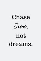 Chase Jesus, not dreams.: Christian Quote Notebook/Journal/Diary (6 x 9) 120 Lined pages