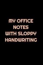 My Office Notes With Sloppy Handwriting: Lined Blank Notebook Journal With Funny Saying On Cover, Great Gifts For Coworkers, Employees, And Staff Memb