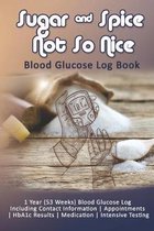 Sugar & Spice Not So Nice: Blood Glucose Log Book
