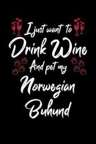 I Just Wanna Drink Wine And Pet My Norwegian Buhund