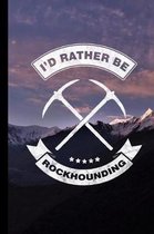 I'd Rather Be Rockhounding: Rocks Gift For Geologists (6''x9'') Dot Grid Notebook To Write In