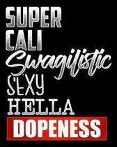 Super Cali Swagilistic Sexy Hella Dopeness: Composition Notebook Lined College Ruled 100 Pages For School Work Office