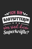 Ich Bin Babysitterin Was Sind Deine Superkr�fte?: A5 Liniertes - Notebook - Notizbuch - Taschenbuch - Journal - Tagebuch - Ein lustiges Geschenk f�r F