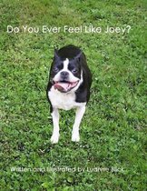 Do You Ever Feel Like Joey?