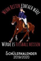 Wenn Reiten einfach w�re w�rde es Fussball heissen - Sch�lerkalender 2019 - 2020: DIN A5 Sch�lerkalender / Schulplaner 2019 / 2020 12 Monate: August 2