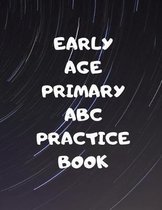 Early Age Primary ABC Practice Book: Beginner's English Handwriting Book 110 Pages of 8.5 Inch X 11 Inch Wide and Intermediate Lines with Pages for Ea