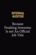 Internal Auditor Because Freaking Awesome Is Not An Official Job Title: 6x9 Unlined 120 pages writing notebooks for Women and girls