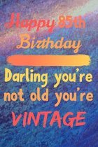 Happy 85th Birthday Darling You're Not Old You're Vintage: Cute Quotes 85th Birthday Card Quote Journal / Notebook / Diary / Greetings / Appreciation