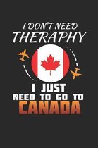 I Don't Need Therapy I Just Need To Go To Canada: Canada Notebook - Canada Vacation Journal - Handlettering - Diary I Logbook - 110 White Blank Pages
