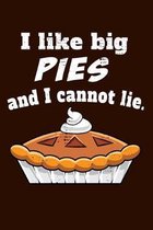 I Like Big Pies And I Cannot Lie.: 150 Page College-Ruled Notebook