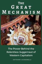 The Great Mechanism: The Power Behind the Relentless Juggernaut of Western Capitalism