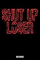 Shut Up Loser Notebook: Notizbuch mit den Abmessungen 6 x 9 - 110 leere Seiten mit Linien ideal als Tagebuch oder f�r deine Notizen. Das Forma