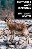 Most Girls Want Diamonds But I Want Goats!: Inspirational Blank Lined Journal Notebook or Diary - Goat Notebooks And Journals - Goat Gifts - 120 Pages