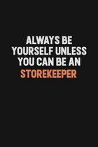 Always Be Yourself Unless You Can Be A Storekeeper: Inspirational life quote blank lined Notebook 6x9 matte finish