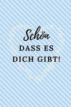 Sch�n Dass Es Dich Gibt!: A5 52 WOCHEN KALENDER als Geschenkidee - Danke-Buch - Kleines Dankesch�n - f�r beste Freunde, Familie, Eltern, Geschwi