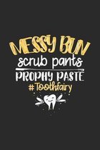 Messy Bun Scrub Pants Prophy Paste #Toothfairy: 120 Pages I 6x9 I Graph Paper 4x4 I Funny Molar, Tooth And Dental Assistant Gifts
