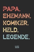 Papa. Ehemann. Komiker. Held. Legende. Kalender 2020: Wochenplaner Wochenkalender Terminkalender Organizer I Vatertagsgeschenk Geburtstagsgeschenk Wei