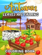 Leaves are Falling: Autumn Coloring Book Featuring Relaxing Nature Country Scenes and Beautiful Fall Landscapes