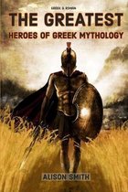 Greek & Roman: THE GREATEST HEROES OF GREEK MYTHOLOGY: Discover the greatest heroes of Ancient Greece, Greek legend Heroes in Greek M